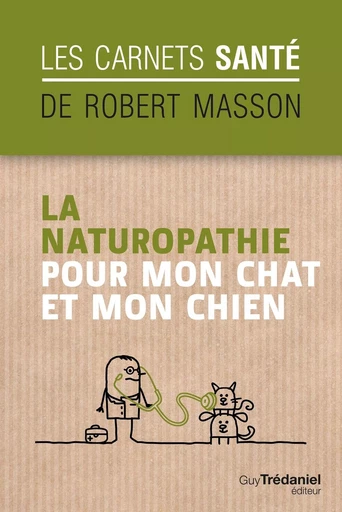 La naturopathie pour mon chat et mon chien - Robert Masson - Tredaniel