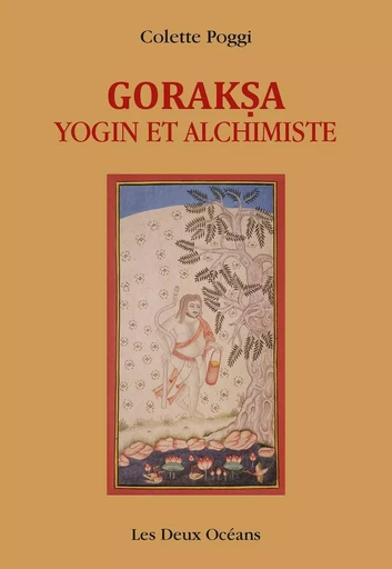 Goraksa - Yogin et alchimiste - Colette Poggi - Dervy