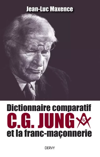 Dictionnaire comparatif de C. G. JUNG et la franc-maçonnerie - Jean-Luc Maxence - Dervy