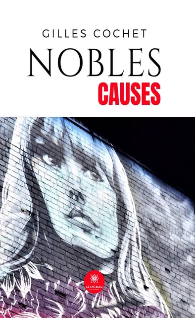 Nobles causes - Gilles Cochet - Le Lys Bleu Éditions