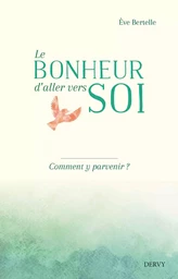 Le bonheur d'aller vers soi - Comment y parvenir ?