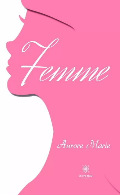 Femme - Aurore Marie - Le Lys Bleu Éditions