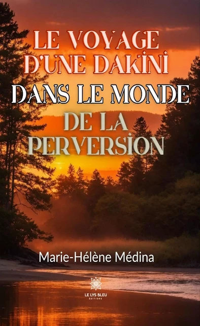 Le voyage d’une Dakini dans le monde de la perversion - Marie-Hélène Médina - Le Lys Bleu Éditions