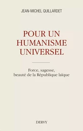 Pour un humanisme universel - Force, sagesse, beauté de la République laïque