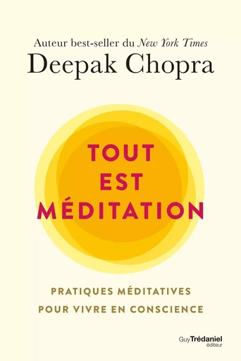 Tout est méditation - Pratiques méditatives pour vivre en conscience - Deepak Chopra - Tredaniel