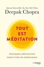 Tout est méditation - Pratiques méditatives pour vivre en conscience