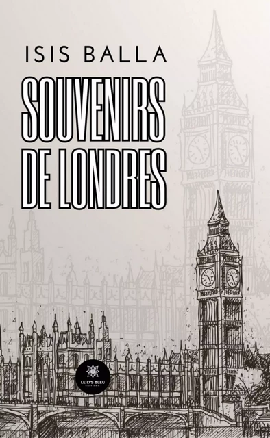 Souvenirs de Londres - Isis Balla - Le Lys Bleu Éditions