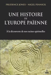 Une histoire de l'Europe païenne - A la découverte de nos racines spirituelles