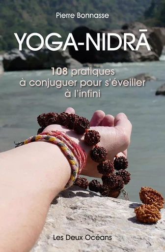 Yoga-Nidra - 108 pratiques à conjuguer pour s'éveiller à l'infini - Pierre Bonnasse - Dervy