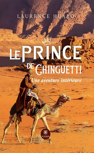 Le prince de Chinguetti - Laurence Huard - Le Lys Bleu Éditions