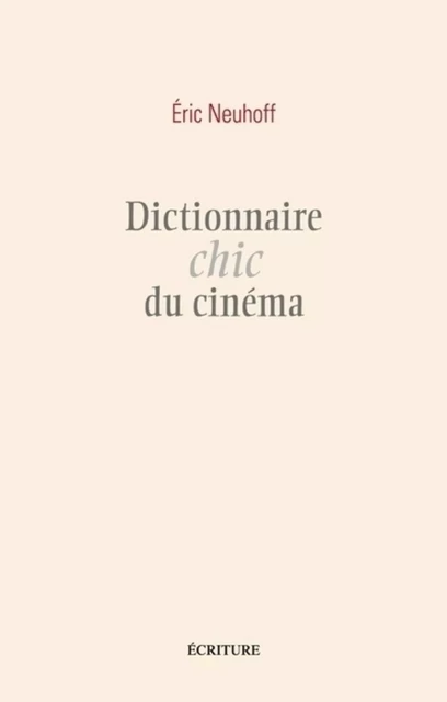 Dictionnaire chic du cinéma - Éric Neuhoff - L'Archipel