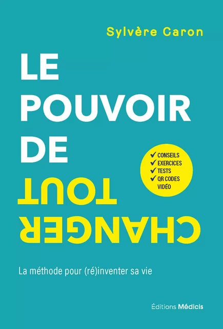 Le pouvoir de tout changer - La méthode pour (ré)inventer sa vie - Sylvère Caron - Dervy