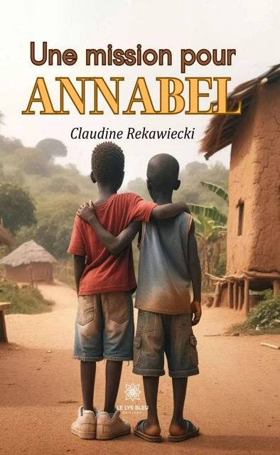 Une mission pour Annabel - Claudine Rekawiecki - Le Lys Bleu Éditions