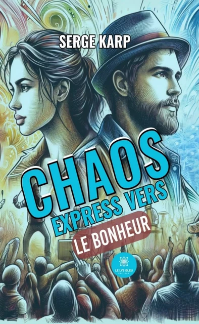 Chaos express vers le bonheur - Serge Karp - Le Lys Bleu Éditions