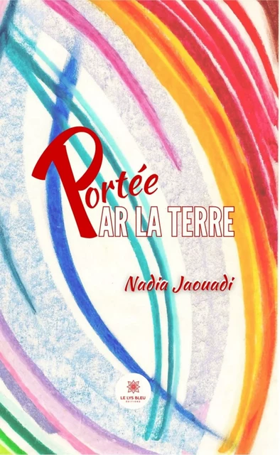 Portée par la terre - Nadia Jaouadi - Le Lys Bleu Éditions