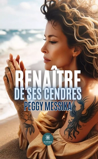 Renaître de ses cendres - Peggy Messika - Le Lys Bleu Éditions