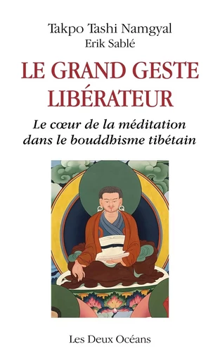 Le grand geste libérateur - Le coeur de la méditation dans le bouddhisme tibétain -  Takpo Tashi Namgyal, Erik Sablé - Dervy