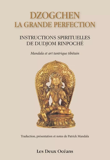 Dzogchen : la grande perfection - Instructions spirituelles de Dudjom Rinpoché -  Dalaï-lama - Dervy