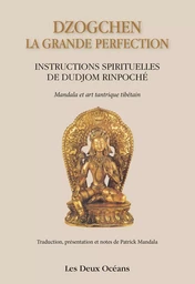 Dzogchen : la grande perfection - Instructions spirituelles de Dudjom Rinpoché