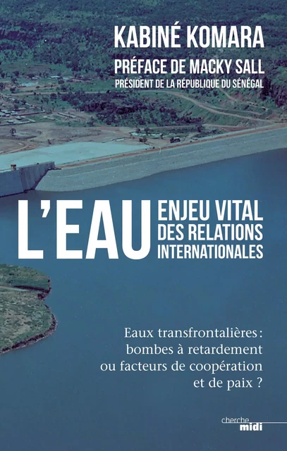 L'eau, enjeu vital des relations internationales - Kabine Komara - Cherche Midi