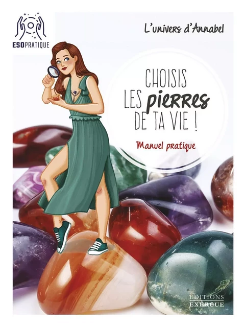 Choisis les pierres de ta vie ! - Manuel pratique -  L'Univers d'Annabel - Courrier du livre