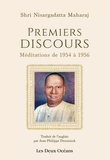 Premiers discours - Méditations de 1954 à 1956 - Nisargadatta Maharaj - Dervy