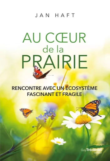 Au coeur de la prairie - Rencontre avec un écosystème fascinant et fragile - Jan Haft - Tredaniel