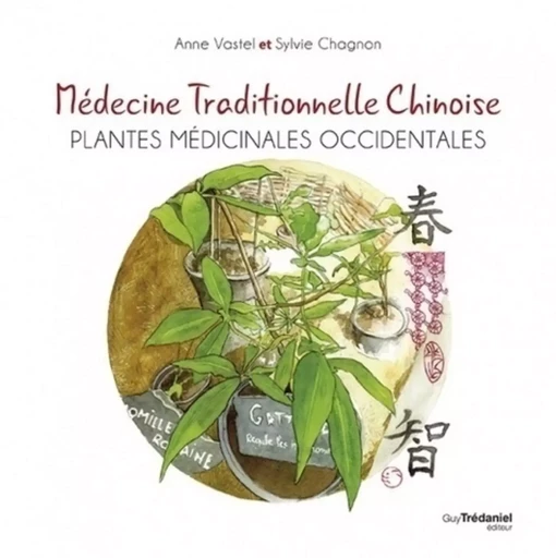 Médecine traditionnelle chinoise - Plantes médicinales occidentales - Sylvie Chagnon, Anne Vastel - Tredaniel