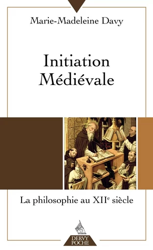 Initiation médiévale - La philosophie au douzième siècle - Marie-Magdeleine Davy - Dervy