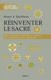 Réinventer le sacré - Une nouvelle vision de la science, de la raison et de la religion