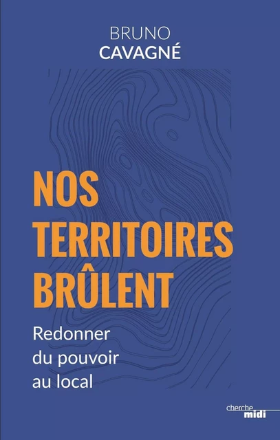 Nos Territoires brûlent - Bruno Cavagne - Cherche Midi