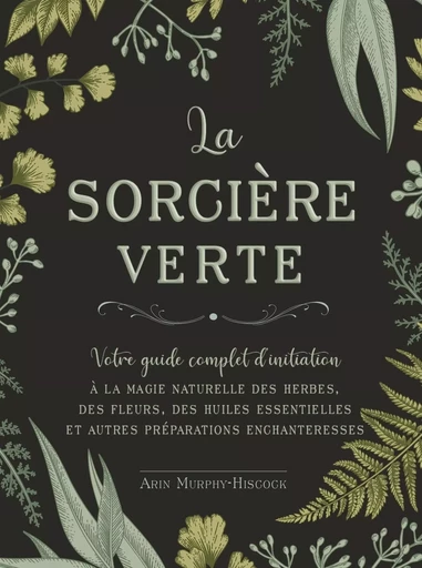 La sorcière verte - Votre guide complet d'initiation - Arin Murphy-Hiscock - Tredaniel