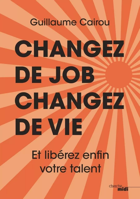 Changez de job, changez de vie - Guillaume Cairou - Cherche Midi