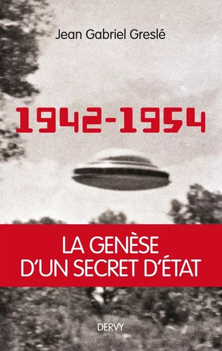 1942-1954 : La genèse d'un secret d'État - Jean-Gabriel Greslé - Dervy