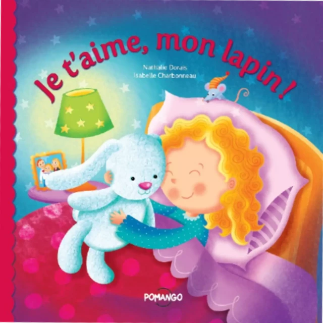 Je t'aime mon lapin ! - Natalie Dorais - Pomango