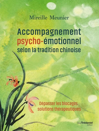 Accompagnement psycho-émotionnel selon la tradition chinoise - Mireille Meunier - Tredaniel