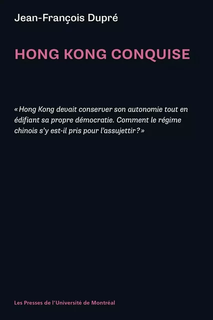 Hong Kong conquise - Jean-François Dupré - Presses de l'Université de Montréal