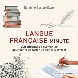 Langue française minute - 200 difficultés à surmonter pour écrire et parler un français correct