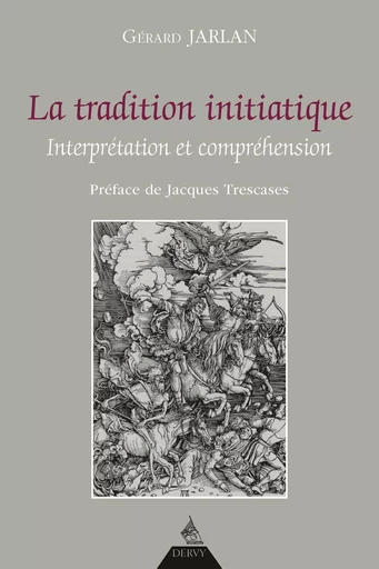 La tradition initiatique - Interprétation et compréhension - Gérard Jarlan - Dervy