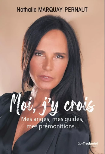 Moi, j'y crois - Mes anges, mes guides, mes prémonitions, ... - Nathalie Marquay-Pernaut - Tredaniel