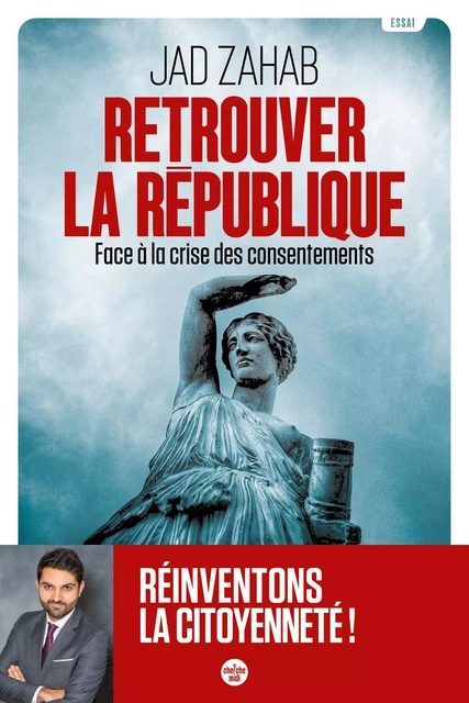 Retrouver la République - Face à la crise des consentements - Jad Zahab - Cherche Midi