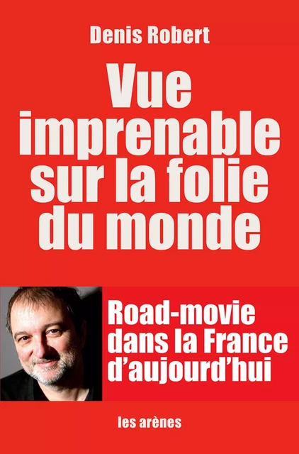 Vue imprenable sur la folie du monde - Denis Robert - Groupe Margot