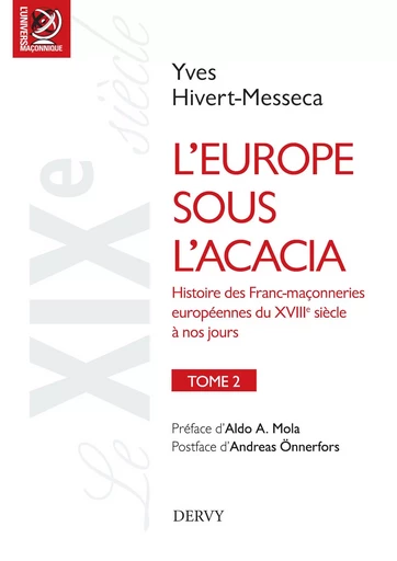 L'Europe sous l'acacia - Histoire des Franc-maçonneries européennes du XVIIIe siècle à nos jours - Yves Hivert-Messeca - Dervy