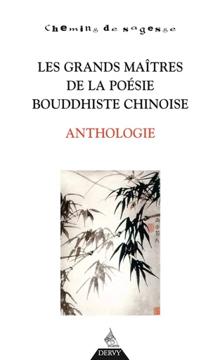 Les grands maîtres de la poésie bouddhiste chinoise - Anthologie - Erik Sablé - Dervy