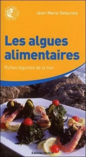 Les algues alimentaires - Jean-Marie Delecroix - Dervy