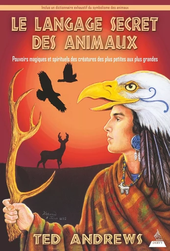 Le langage secret des animaux - Pouvoirs magiques et spirituels des créatures des plus petites aux p - Ted Andrews - Dervy