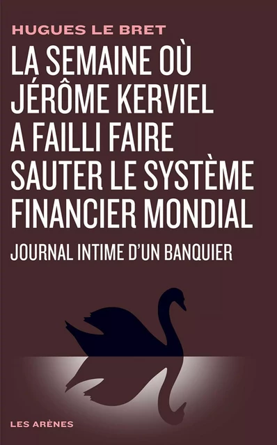 La Semaine où Jérôme Kerviel a failli faire sauter le système financier mondial - Hugues Le Bret - Groupe Margot