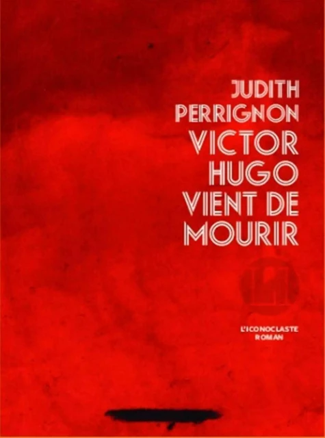 Victor Hugo vient de mourir - Judith Perrignon - Groupe Margot