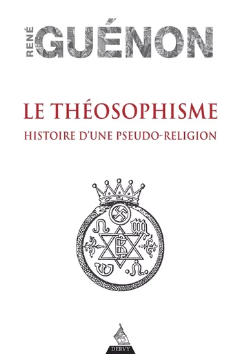 Le théosophisme - Histoire d'une pseudo-religion - Réné Guénon - Dervy