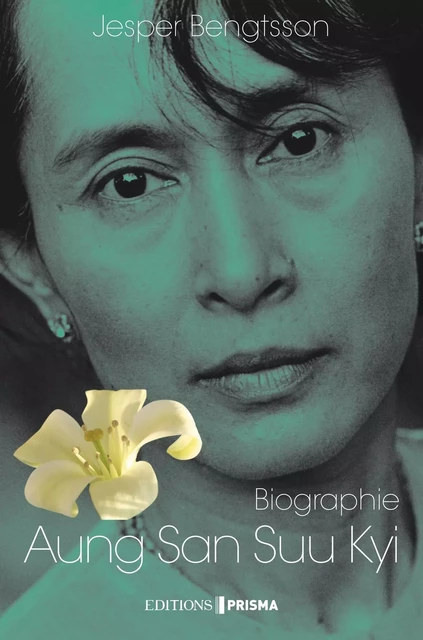 Aung San Suu Kyi Un pays, une femme, un destin - Jesper Bengtsson - Editions Prisma